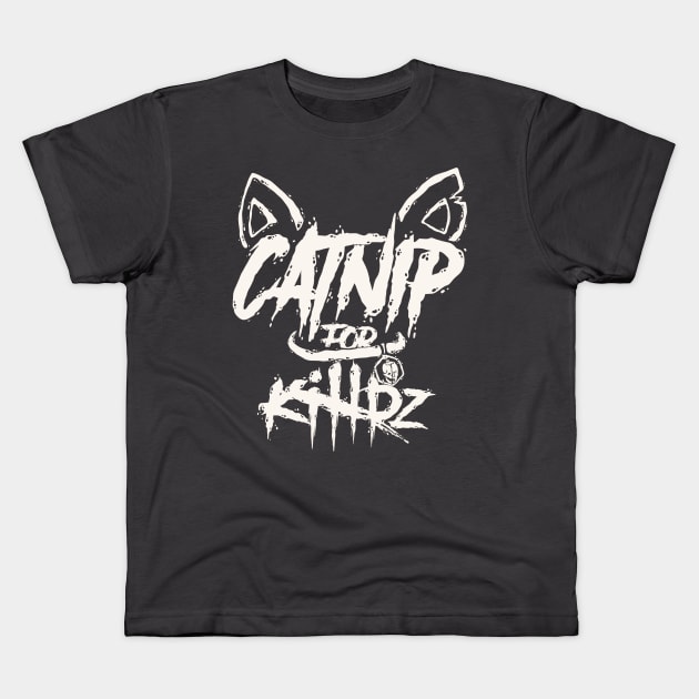 Catnip For Killrz Kids T-Shirt by idontfindyouthatinteresting